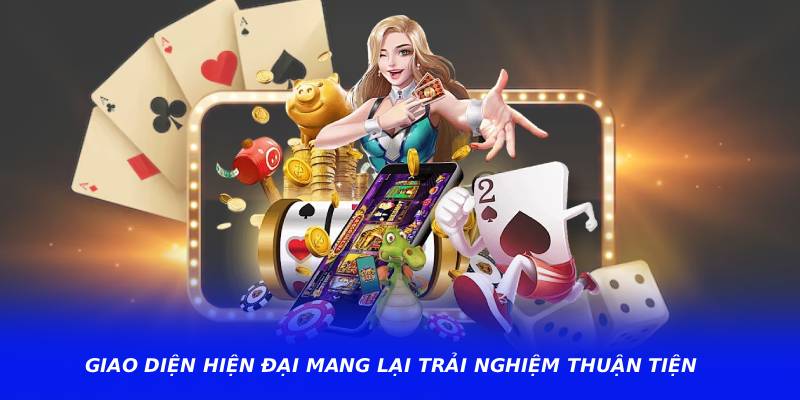 Giao diện hiện đại mang lại trải nghiệm thuận tiện